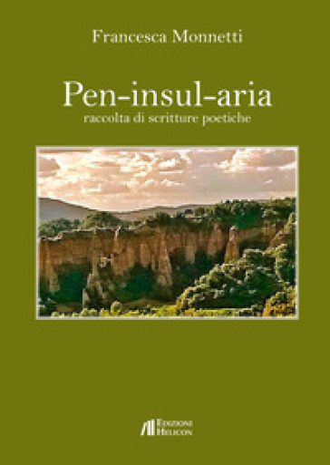 Pen-insul-aria. Raccolta di scritture poetiche - Francesca Monnetti
