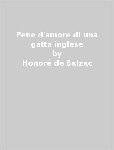 Pene d'amore di una gatta inglese - Honoré de Balzac