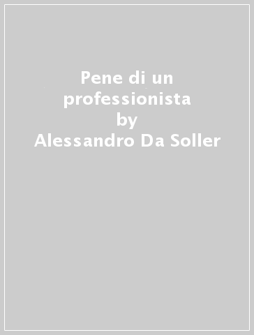 Pene di un professionista - Alessandro Da Soller