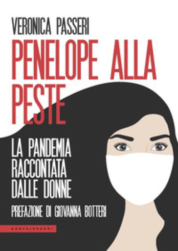 Penelope alla peste. La pandemia raccontata dalle donne - Veronica Passeri