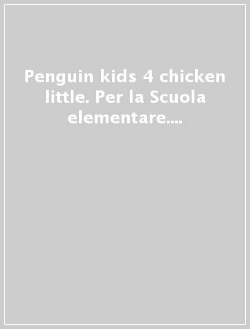 Penguin kids 4 chicken little. Per la Scuola elementare. Con espansione online