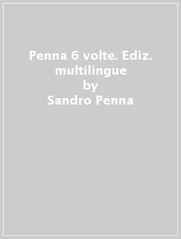 Penna 6 volte. Ediz. multilingue - Sandro Penna