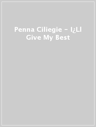 Penna Ciliegie - I¿Ll Give My Best