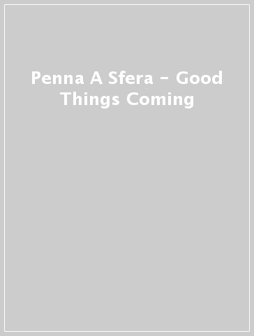 Penna A Sfera - Good Things Coming