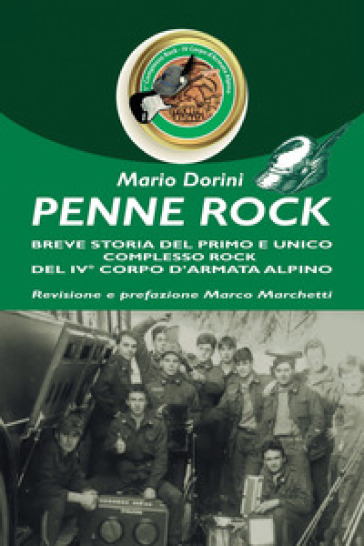 Penne Rock. Breve storia del primo e unico complesso rock del 4° corpo d'armata alpino - Mario Dorini