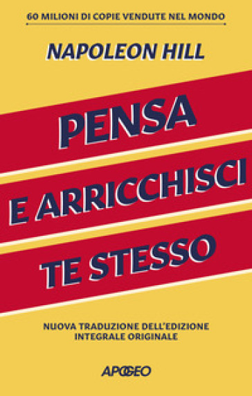 Pensa e arricchisci te stesso. Ediz. integrale - Napoleon Hill