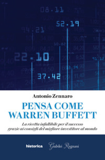 Pensa come Warren Buffett. La ricetta infallibile per il successo grazie ai consigli del migliore investitore al mondo - Antonio Zennaro