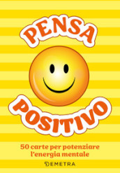 Pensa positivo. Le carte. 50 carte per potenziare l