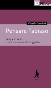 Pensare l abisso. Jacques Lacan e la sovversione del soggetto