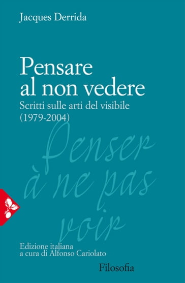 Pensare al non vedere - Jacques Derrida