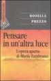 Pensare in un altra luce. L opera aperta di Maria Zambrano