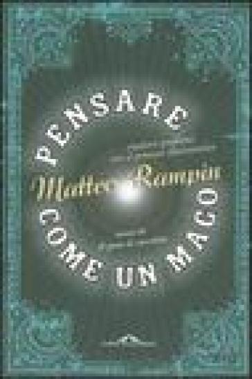 Pensare come un mago. Risolvere i problemi con il pensiero illusionistico - Matteo Rampin