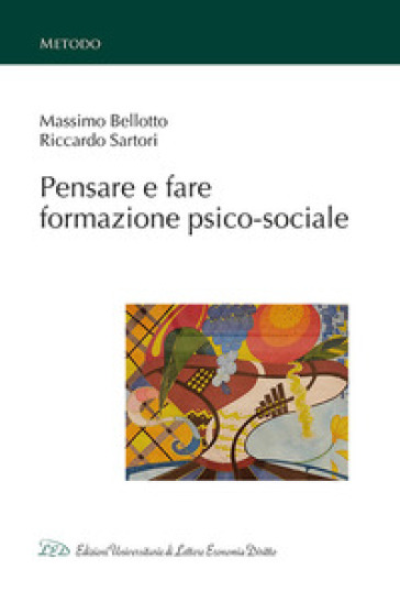 Pensare e fare formazione psico-sociale - Massimo Bellotto - Riccardo Sartori