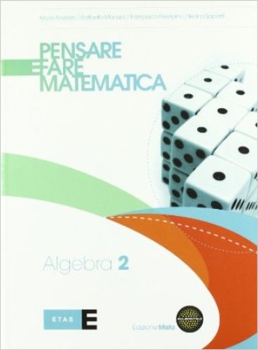 Pensare e fare matematica. Algebra. Per le Scuole superiori. Con espansione online. 2. - Mara Andreini - Raffaella Manara - Francesco Prestipino