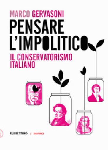 Pensare l'impolitico. Il conservatorismo italiano - Marco Gervasoni