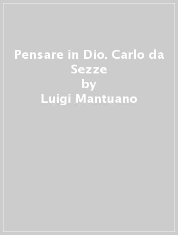 Pensare in Dio. Carlo da Sezze - Luigi Mantuano