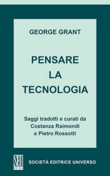 Pensare la tecnologia - George Grant