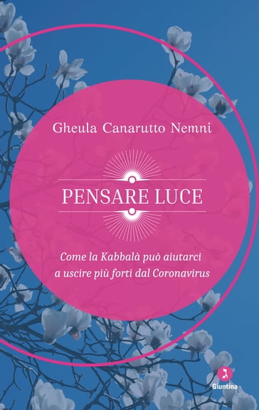 Pensare luce. Come la Kabbalà può aiutarci a uscire più forti dal Coronavirus - Gheula Canarutto Nemni