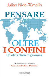 Pensare oltre i confini. Un'etica della migrazione - Julian Nida Rumelin