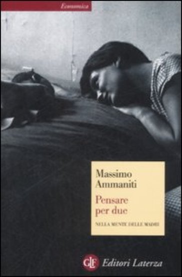 Pensare per due. Nella mente delle madri - Massimo Ammaniti