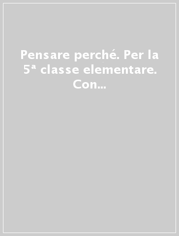 Pensare perché. Per la 5ª classe elementare. Con e-book. Con espansione online