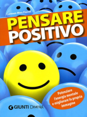 Pensare positivo. Potenziare l'energia mentale e migliorare la propria immagine - Carmen Meo Fiorot