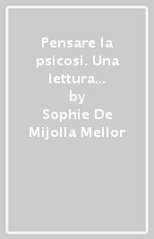 Pensare la psicosi. Una lettura dell opera di Piera Aulagnier