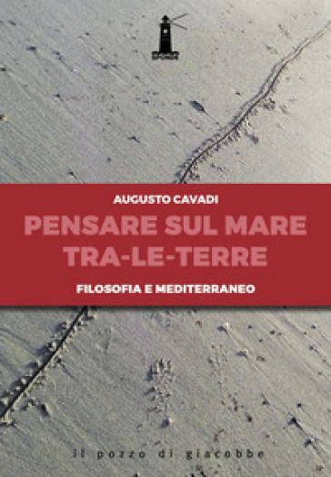 Pensare sul mare tra-le-terre. Filosofia e Mediterraneo - Augusto Cavadi