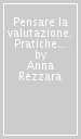 Pensare la valutazione. Pratiche valutative scolastiche e riflessione pedagogica