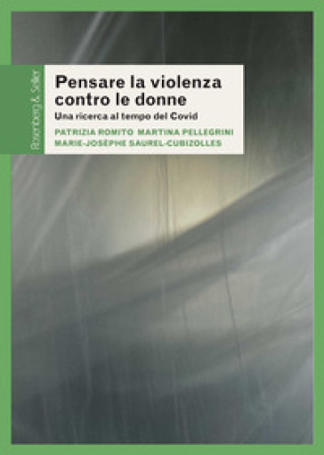 Pensare la violenza contro le donne. Una ricerca al tempo del Covid - Patrizia Romito - Martina Pellegrini - Marie-Josèphe Saurel-Cubizolles
