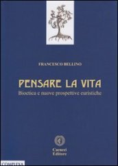 Pensare la vita. Bioetica e nuove prospettive euristiche