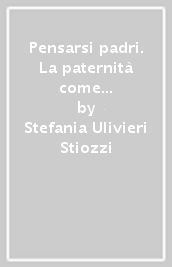 Pensarsi padri. La paternità come esperienza autoformativa