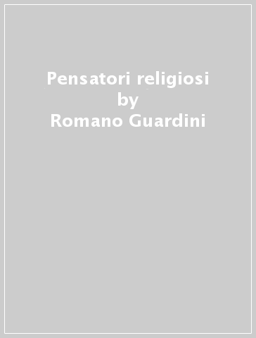 Pensatori religiosi - Romano Guardini