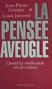 La Pensée aveugle : Quand les intellectuels ont des visions