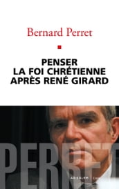 Penser la foi chrétienne après René Girard