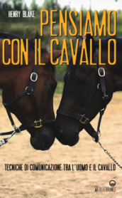 Pensiamo con il cavallo. Tecniche di comunicazione tra l