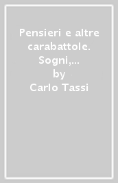 Pensieri e altre carabattole. Sogni, memorie e brevi racconti in ordine sparso