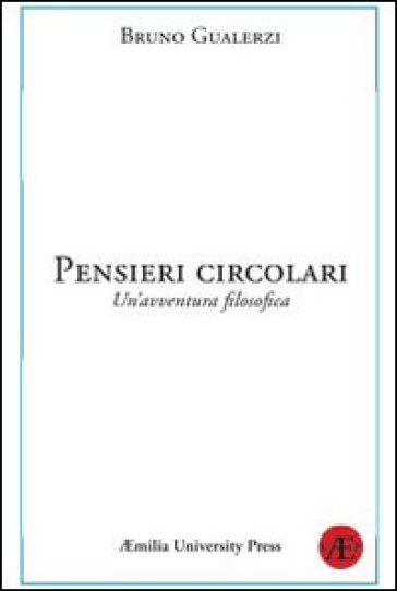 Pensieri circolari. Un'avventura filosofica - Bruno Gualerzi