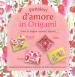 Pensieri d amore in origami. L arte di piegare romantici biglietti. Con gadget