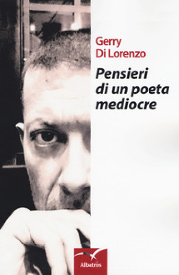 Pensieri di un poeta mediocre - Gerry Di Lorenzo