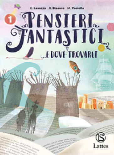 Pensieri fantastici... e dove trovarli. Per la Scuola media. Con e-book. Con espansione online. Vol. 1 - Enrica Lavazza - Rosanna Bissaca - Maria Paolella