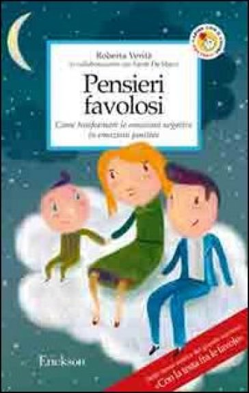 Pensieri favolosi. Come trasformare le emozioni negative in emozioni positive - Roberta Verità - Sarah De Marzi