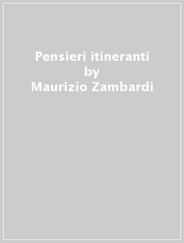 Pensieri itineranti - Maurizio Zambardi | 
