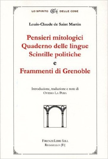 Pensieri mitologici. Quaderno delle lingue. Scintille politiche e frammenti di Grenoble - Louis-Claude De Saint-Martin
