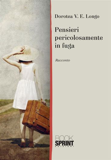 Pensieri pericolosamente in fuga - Dorotea V. E. Longo