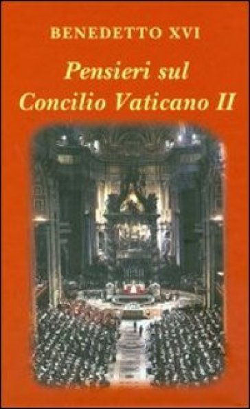 Pensieri sul Concilio Vaticano II - Benedetto XVI (Papa Joseph Ratzinger)