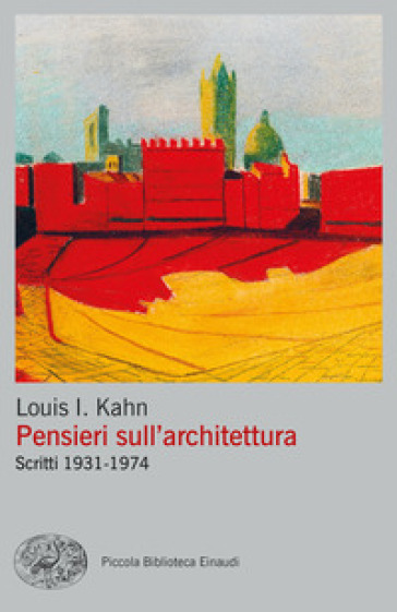Pensieri sull'architettura. Scritti 1931-1974 - Louis Kahn
