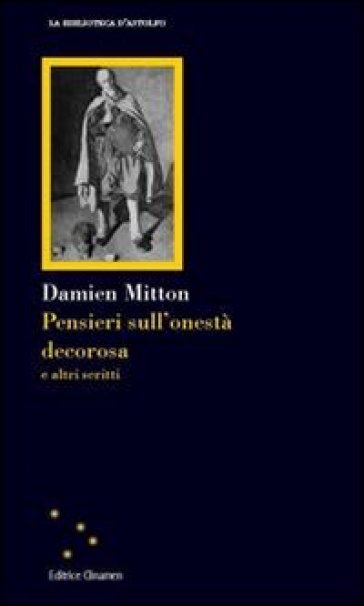 Pensieri sull'onestà decorosa e altri scritti - Damien Mitton