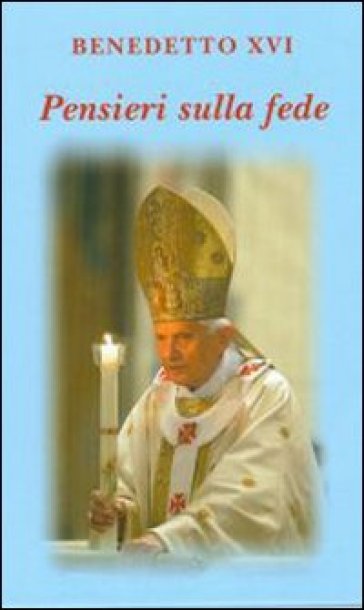 Pensieri sulla fede - Benedetto XVI (Papa Joseph Ratzinger)