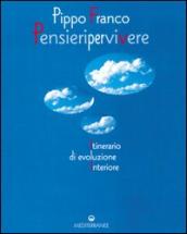 Pensieri per vivere. Itinerario di evoluzione interiore